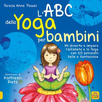 L'ABC dello yoga per bambini. Mi diverto e imparo l'alfabeto e lo yoga con 60 posizioni belle e fantasiose - Teresa Anne Power - Libro Macro Junior 2022 | Libraccio.it