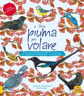 Una piuma per volare. 10 coloratissime sagome 3D di uccelli da costruire e appendere. Ediz. a colori - Lauren Fairgrieve, Kate Read - Libro Macro Junior 2023 | Libraccio.it