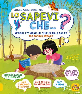 Lo sapevi che...? Risposte divertenti sui segreti della natura per bambini curiosi - Alejandro Algarra, Gustavo Mazali - Libro Macro Junior 2022 | Libraccio.it