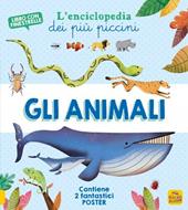 Gli animali. L'enciclopedia dei più piccini. Ediz. a colori. Con 2 Poster