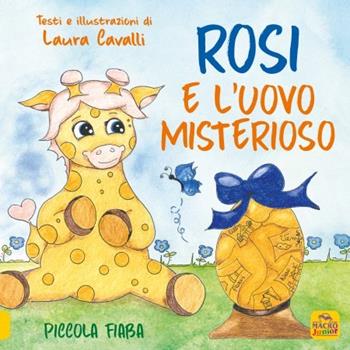 Rosi e l'uovo misterioso. Piccolo fiaba. Ediz. a colori - Laura Cavalli - Libro Macro Junior 2022, Favole illustrate | Libraccio.it