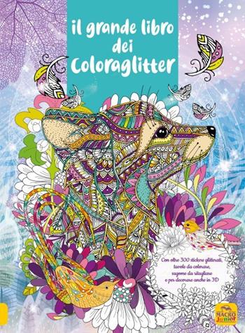 Il grande libro dei Coloraglitter. Con oltre 300 stickers glitterati, tavole da colorare, sagome da ritagliare e per decorare anche in 3D  - Libro Macro Junior 2023 | Libraccio.it