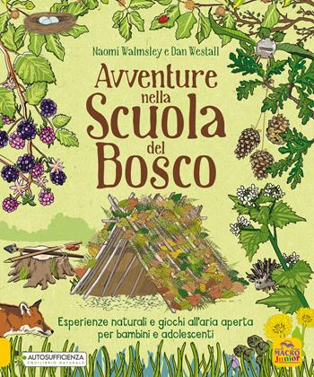 Avventure nella scuola del bosco. Esperienze naturali e giochi all'aria aperta per bambini e adolescenti - Naomi Walmsley, Dan Westall - Libro Macro Junior 2024, Genitori e figli felici | Libraccio.it