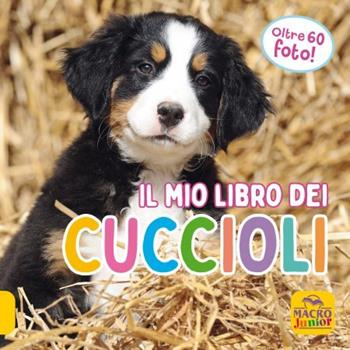 Il mio libro dei cuccioli. Ediz. illustrata  - Libro Macro Junior 2023 | Libraccio.it