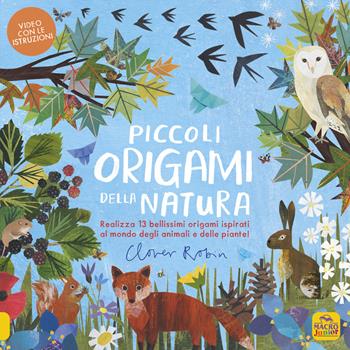 Piccoli origami della natura. Realizza 13 bellissimi origami ispirati al mondo degli animali e delle piante - Clover Robin - Libro Macro Junior 2024 | Libraccio.it