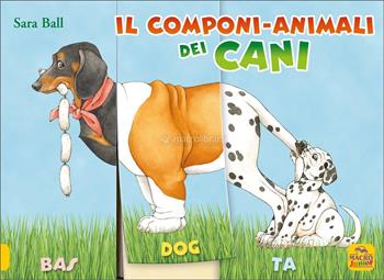 Il componi-animali dei cani. Ediz. a colori - Sara Ball - Libro Macro Junior 2024 | Libraccio.it