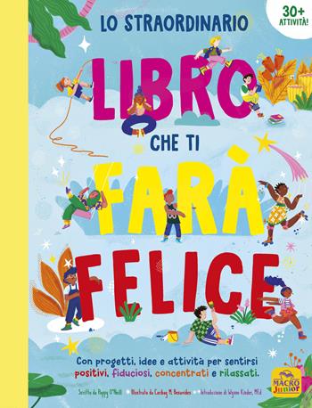 Lo straordinario libro che ti farà felice. Con progetti, idee e attività per sentirsi positivi, fiduciosi, concentrati e rilassati - Poppy O'Neill - Libro Macro Junior 2024 | Libraccio.it