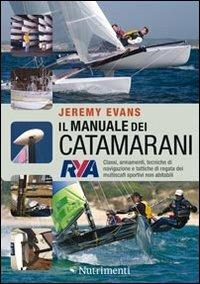 Il manuale dei catamarani. Classi, armamenti, tecniche di navigazione e tattiche di regata dei multiscafi sportivi non abitabili - Jeremy Evans - Libro Nutrimenti 2011, Transiti Blu. Tecnica | Libraccio.it