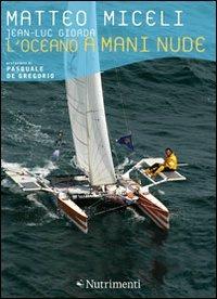L' oceano a mani nude - Matteo Miceli, Jean-Luc Giorda - Libro Nutrimenti 2011, Transiti blu | Libraccio.it