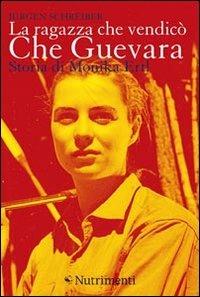 La ragazza che vendicò Che Guevara. Storia di Monika Ertl - Jürgen Schreiber - Libro Nutrimenti 2011 | Libraccio.it