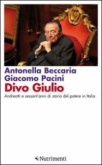 Divo Giulio. Andreotti e sessant'anni di storia del potere in Italia - Antonella Beccaria, Giacomo Pacini - Libro Nutrimenti 2011, Igloo | Libraccio.it