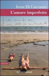 L'amore imperfetto - Irene Di Caccamo - Libro Nutrimenti 2011, Greenwich | Libraccio.it