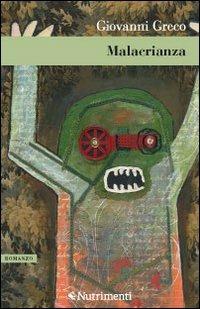 Malacrianza - Giovanni Greco - Libro Nutrimenti 2011, Greenwich | Libraccio.it
