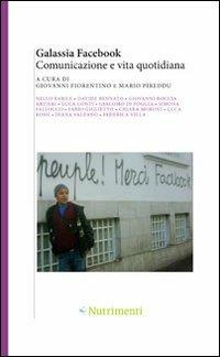 Galassia Facebook. Comunicazione e vita quotidiana  - Libro Nutrimenti 2011, Studi sulla comunicazione | Libraccio.it