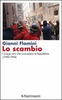 Lo scambio. I cinque anni che sconvolsero la Repubblica (1990-1994) - Gianni Flamini - Libro Nutrimenti 2012, Igloo | Libraccio.it