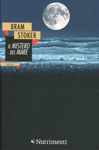 Il mistero del mare - Bram Stoker - Libro Nutrimenti 2012, Nautilus | Libraccio.it
