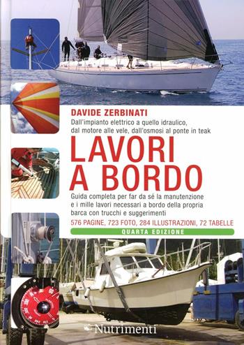 Lavori a bordo. Dall'impianto elettrico a quello idraulico, dal motore alle vele, dall'osmosi al ponte in teak. Guida completa per far da sé la manutenzione... - Davide Zerbinati - Libro Nutrimenti 2012, Transiti Blu. Tecnica | Libraccio.it