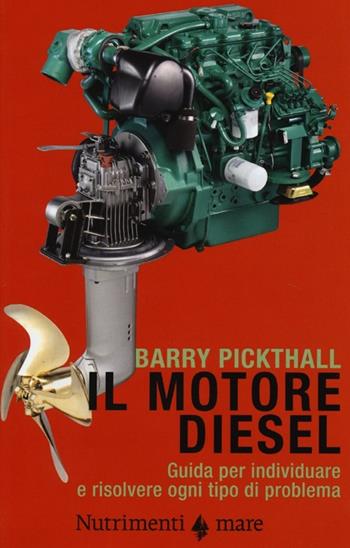 Il motore diesel. Guida per individuare e risolvere ogni tipo di problema - Barry Pickthall - Libro Nutrimenti 2013, Transiti Blu. Tecnica | Libraccio.it