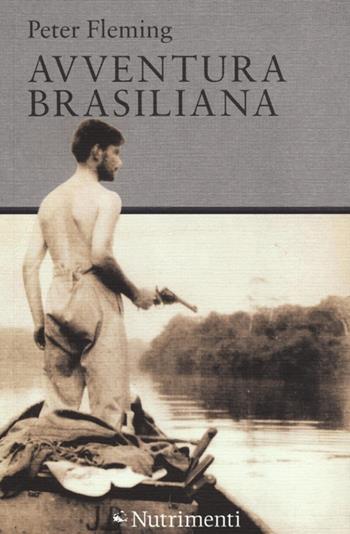 Avventura brasiliana - Peter Fleming - Libro Nutrimenti 2013, Tusitala | Libraccio.it