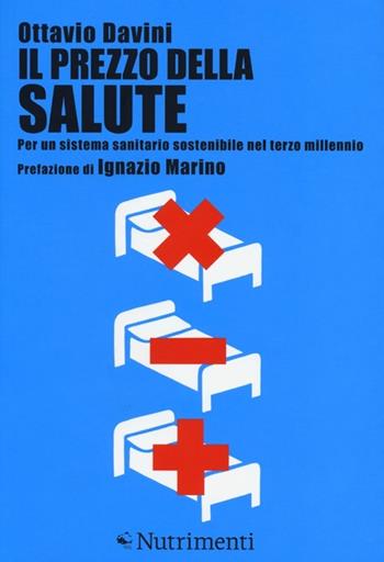Il prezzo della salute. Per un sistema sanitario sostenibile nel terzo millennio - Ottavio Davini - Libro Nutrimenti 2013, Igloo | Libraccio.it