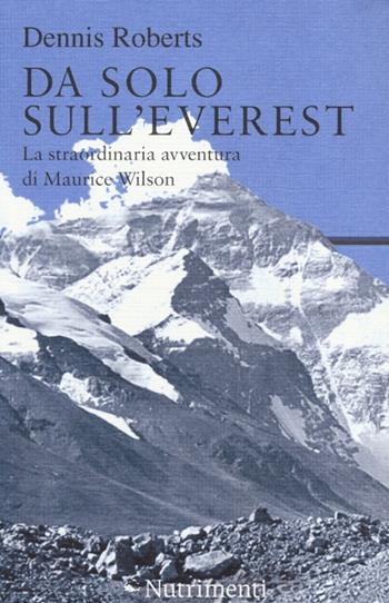 Da solo sull'Everest. La straordinaria avventura di Maurice Wilson - Dennis Roberts - Libro Nutrimenti 2013, Tusitala | Libraccio.it