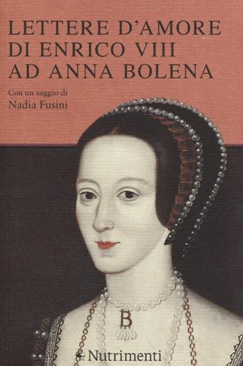 Lettere d'amore di Enrico VIII ad Anna Bolena  - Libro Nutrimenti 2013, Tusitala | Libraccio.it
