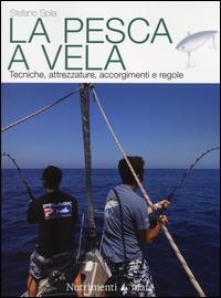 La pesca a vela. Tecniche, attrezzature, accorgimenti e regole - Stefano Spila - Libro Nutrimenti 2014, Transiti Blu. Tecnica | Libraccio.it