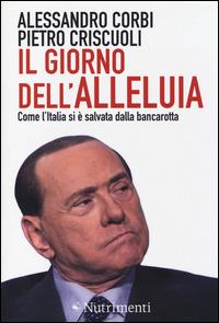 Il giorno dell'alleluia. Come l'Italia si è salvata dalla bancarotta - Alessandro Corbi, Pietro Criscuoli - Libro Nutrimenti 2014, Igloo | Libraccio.it