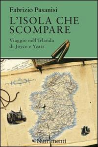 L' isola che scompare. Viaggio nell'Irlanda di Joyce e Yeats - Fabrizio Pasanisi - Libro Nutrimenti 2014, Tusitala | Libraccio.it