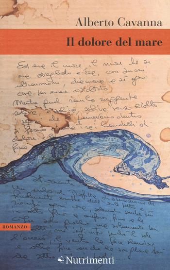 Il dolore del mare - Alberto Cavanna - Libro Nutrimenti 2015, Greenwich | Libraccio.it