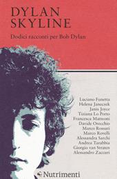 Dylan Skyline. Dodici racconti per Bob Dylan