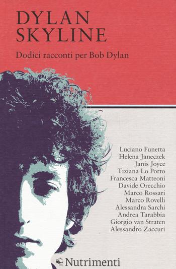 Dylan Skyline. Dodici racconti per Bob Dylan  - Libro Nutrimenti 2015, Tusitala | Libraccio.it