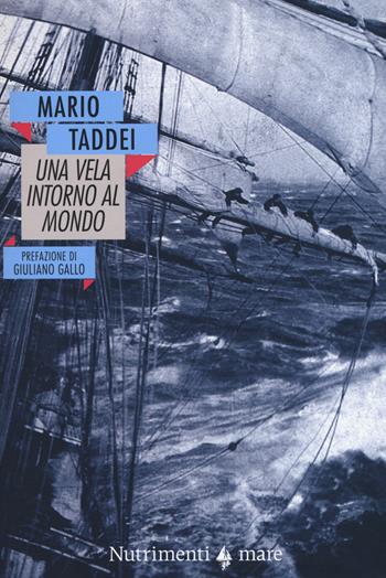 Una vela intorno al mondo (1909-1910) - Mario Taddei - Libro Nutrimenti 2015, Nautilus | Libraccio.it