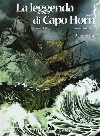 Terra del fuoco. La leggenda di Capo Horn. Vol. 2 - Luca Celoria, Salvo Carramusa - Libro Nutrimenti 2016 | Libraccio.it