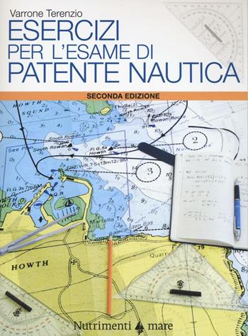 Esercizi per l'esame di patente nautica - Varrone Terenzio - Libro Nutrimenti 2016, Transiti Blu. Tecnica | Libraccio.it