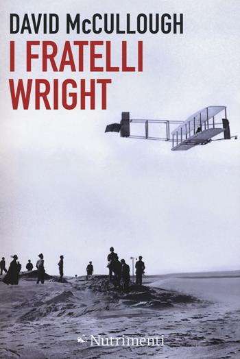 I fratelli Wright - David McCullough - Libro Nutrimenti 2016, Igloo | Libraccio.it