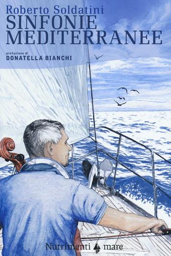 Sinfonie mediterranee - Roberto Soldatini - Libro Nutrimenti 2016, Transiti blu | Libraccio.it