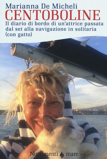 Centoboline. Il diario di bordo di un'attrice passata dal set alla navigazione in solitaria (con gatto) - Marianna De Micheli - Libro Nutrimenti 2016, Transiti blu | Libraccio.it