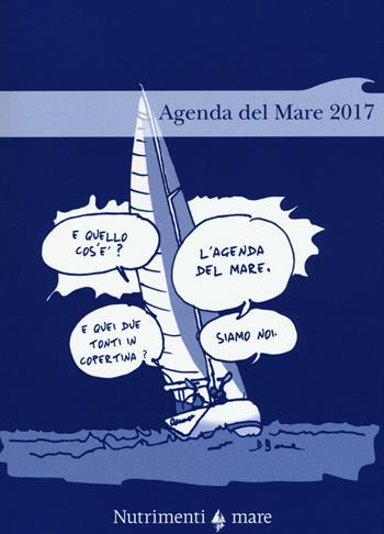 Agenda del mare 2017 - Davide Besana - Libro Nutrimenti 2016 | Libraccio.it