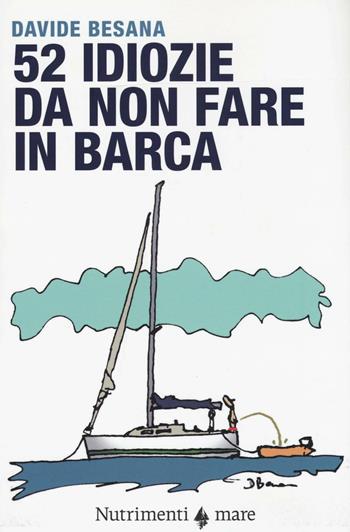 52 idiozie da non fare in barca - Davide Besana - Libro Nutrimenti 2016, Transiti blu | Libraccio.it