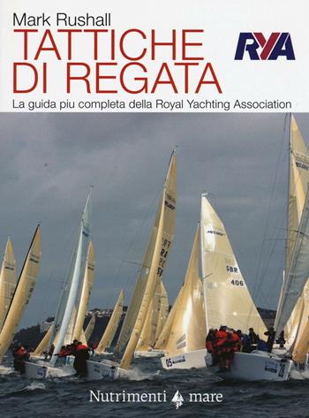Tattiche di regata. La guida più chiara, completa e pratica alla regata della Royal Yachting Association - Mark Rushall - Libro Nutrimenti 2016, Transiti Blu. Tecnica | Libraccio.it