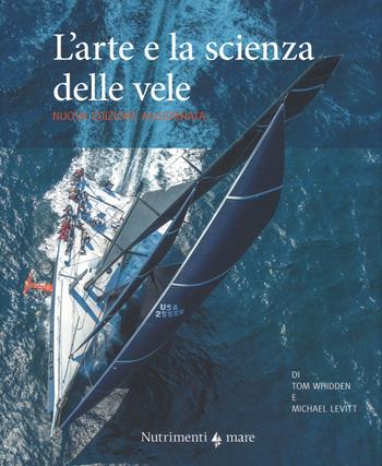 L'arte e la scienza delle vele - Tom Whidden, Michael Levitt - Libro Nutrimenti 2018, Transiti Blu. Tecnica | Libraccio.it
