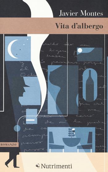 Vita d'albergo - Javier Montes - Libro Nutrimenti 2018, Greenwich | Libraccio.it