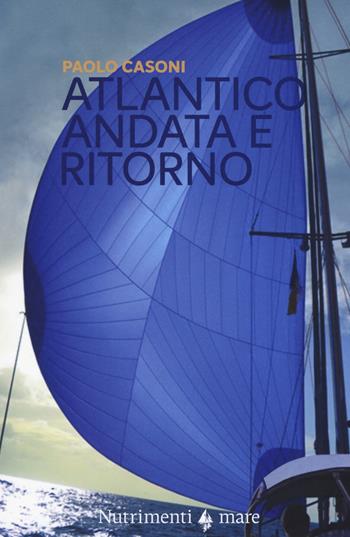 Atlantico. Andata e ritorno - Paolo Casoni - Libro Nutrimenti 2018, Transiti blu | Libraccio.it