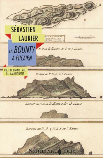 La Bounty a Pitcairn. Che fine hanno fatto gli ammutinati? - Sébastien Laurier - Libro Nutrimenti 2018, Nautilus | Libraccio.it