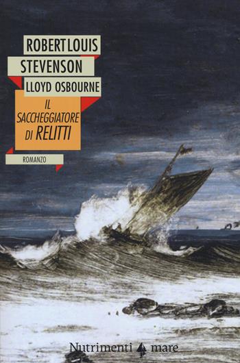 Il saccheggiatore di relitti - Robert Louis Stevenson, Lloyd Osbourne - Libro Nutrimenti 2018, Nautilus | Libraccio.it