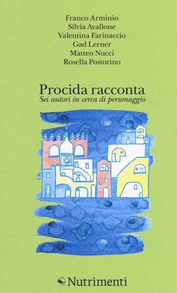 Procida racconta 2018. Sei autori in cerca di personaggio  - Libro Nutrimenti 2018, Fuori collana | Libraccio.it