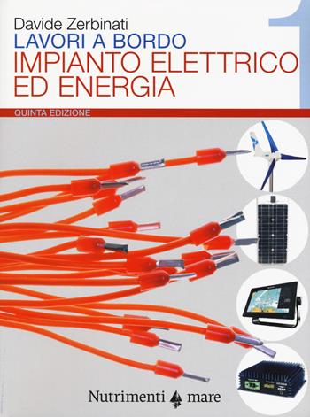 Lavori a bordo. Vol. 1: Impianto elettrico ed energia - Davide Zerbinati - Libro Nutrimenti 2019, Transiti Blu. Tecnica | Libraccio.it