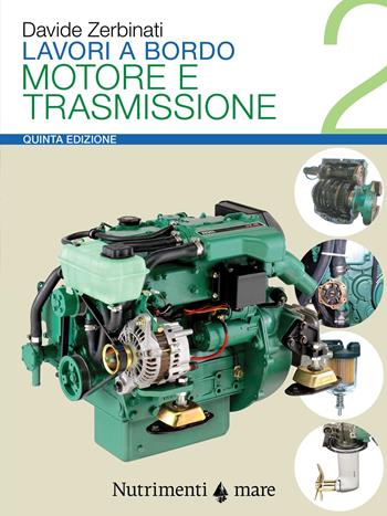 Lavori a bordo. Ediz. ampliata. Vol. 2: Motore e trasmissione. - Davide Zerbinati - Libro Nutrimenti 2020, Transiti Blu. Tecnica | Libraccio.it