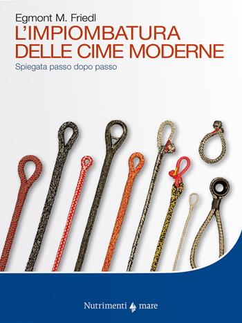 L' impiombatura delle cime moderne. Spiegata passo dopo passo - Egmont M. Friedl - Libro Nutrimenti 2019, Transiti Blu. Tecnica | Libraccio.it